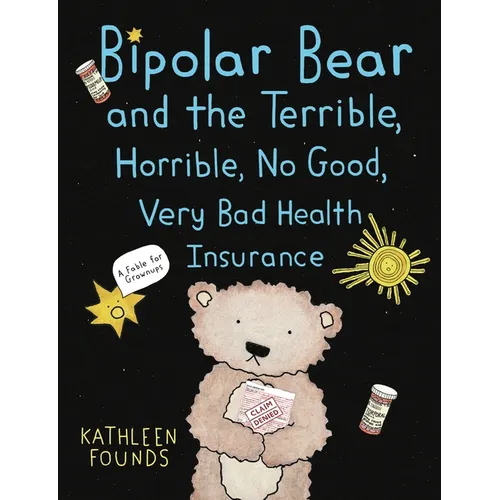 Bipolar Bear and the Terrible, Horrible, No Good, Very Bad Health Insurance: A Fable for Grownups - Paperback