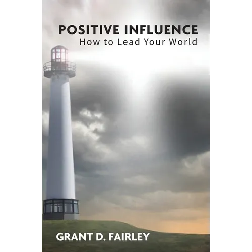Positive Influence: How to Lead Your World - Paperback