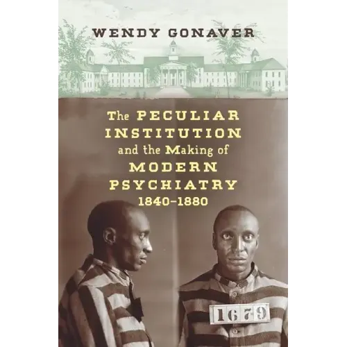 The Peculiar Institution and the Making of Modern Psychiatry, 1840-1880 - Paperback