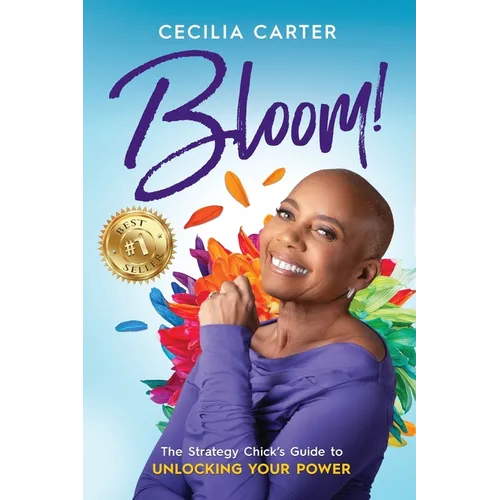 Bloom!: The Strategy Chick's Guide to Unlocking Your Power