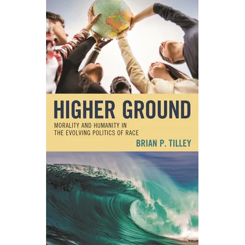 Higher Ground: Morality and Humanity in the Evolving Politics of Race - Hardcover