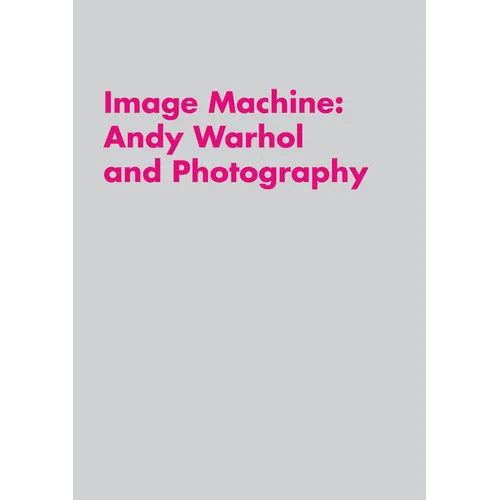 Image Machine: Andy Warhol and Photography - Paperback