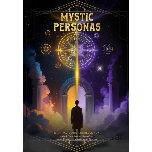 The Mystic Personas: Unlock your Power, Transform your Shadows and Master your Destiny