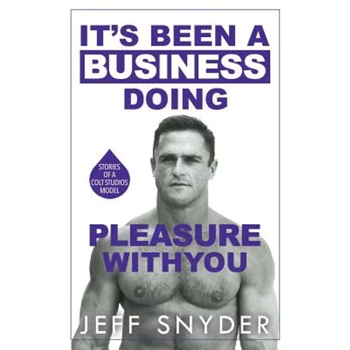 It's Been a Business Doing Pleasure with You: Stories of a Colt Studios Model - Paperback