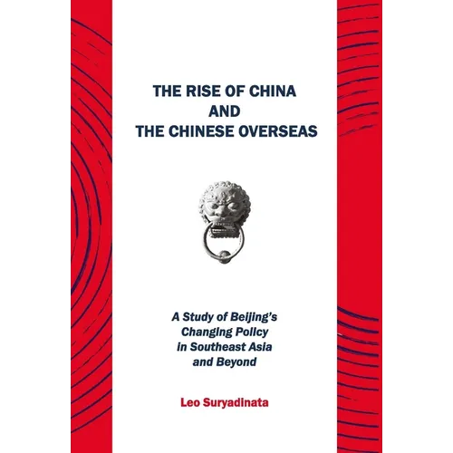 The Rise of China and the Chinese Overseas: A Study of Beijing's Changing Policy in Southeast Asia and Beyond - Paperback