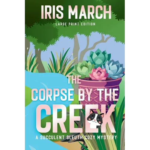 The Corpse by the Creek Large Print: A Succulent Sleuth Cozy Mystery - Paperback