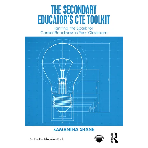 The Secondary Educator's CTE Toolkit: Igniting the Spark for Career Readiness in Your Classroom - Paperback