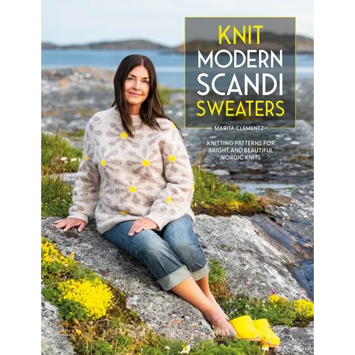 Knit Modern Scandi Sweaters: Knitting Patterns for Bright and Beautiful Nordic Knits