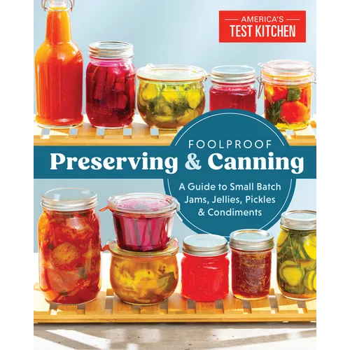 Foolproof Preserving and Canning: A Guide to Small Batch Jams, Jellies, Pickles, and Condiments - Paperback