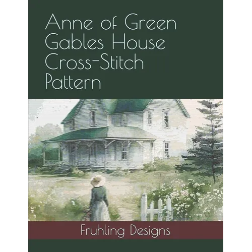 Anne of Green Gables House Cross-Stitch Pattern - Paperback