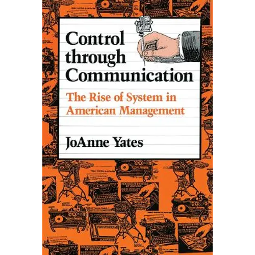 Control Through Communication: The Rise of System in American Management - Paperback
