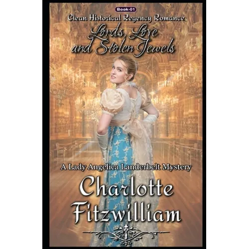 Lords, Love, and Stolen Jewels: Clean Historical Regency Romance: A Lady Angelica Landerbelt Mystery - Paperback