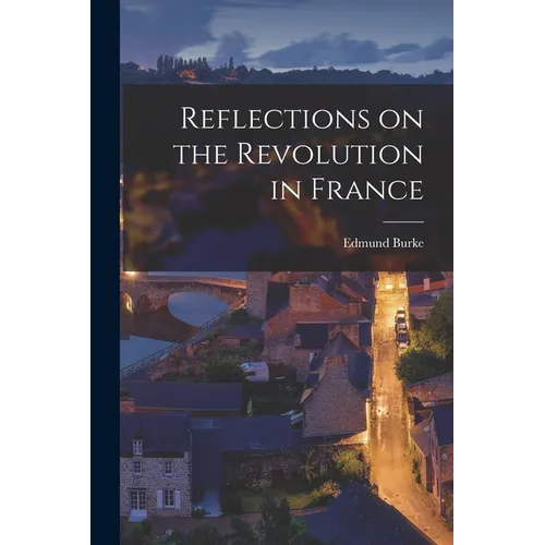 Reflections on the Revolution in France - Paperback