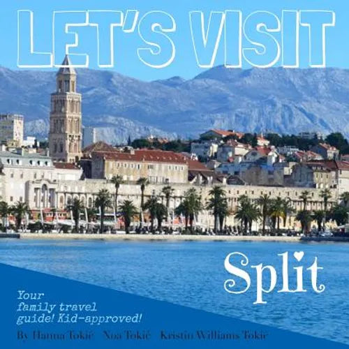 Let's Visit Split: Croatia - Your family travel guide! Kid-approved! - Paperback