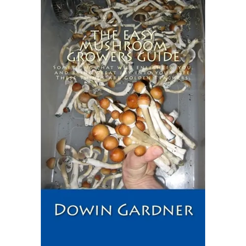 The Easy Mushroom Growers Guide: 4 Years of Trial & Error are now in your hands. - Paperback