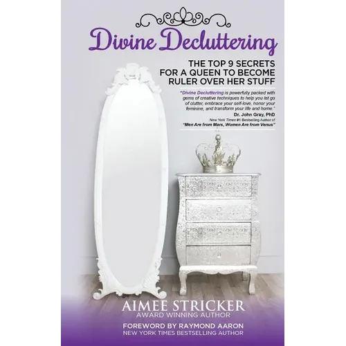 Divine Decluttering: The Top 9 Secrets For A Queen To Become Ruler Over Her Stuff - Paperback