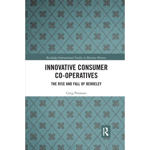Innovative Consumer Co-operatives: The Rise and Fall of Berkeley - Paperback