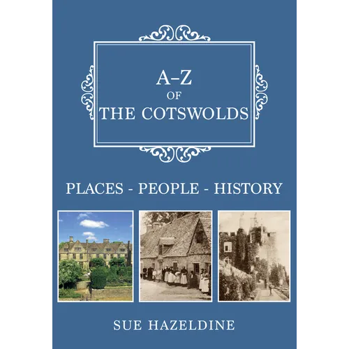 A-Z of the Cotswolds: Places-People-History - Paperback