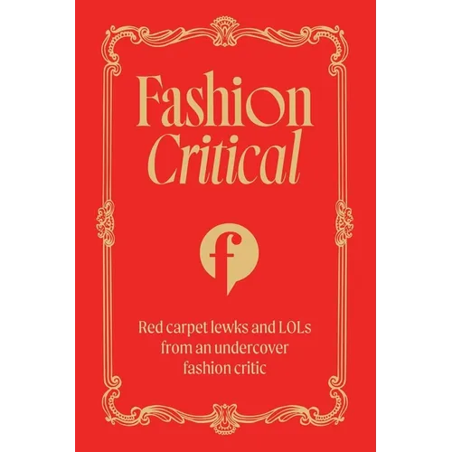 Fashion Critical: Red Carpet Lewks and Lols from an Undercover Fashion Critic - Paperback