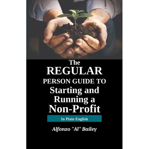 The Regular Person Guide to Starting and Running a Non-Profit - Paperback
