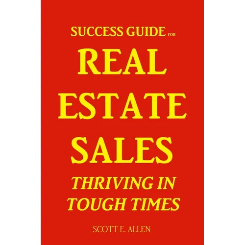 Success Guide for Real Estate Sales Thriving in Tough Times - Paperback