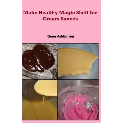Make Healthy Magic Shell Ice Cream Sauces - Paperback