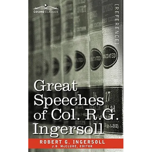 Great Speeches of Col. R. G. Ingersoll - Paperback