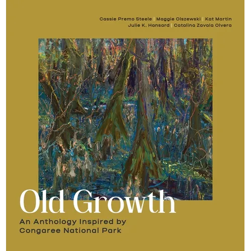Old Growth: An Anthology Inspired by Congaree National Park - Hardcover