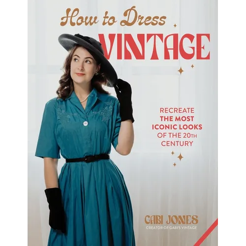 How to Dress Vintage: Re-Create the Most Iconic Looks of the 20th Century
