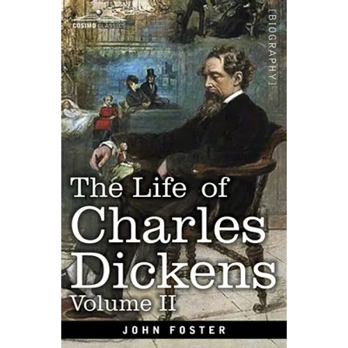 The Life of Charles Dickens, Volume II: 1847-1870 - Paperback