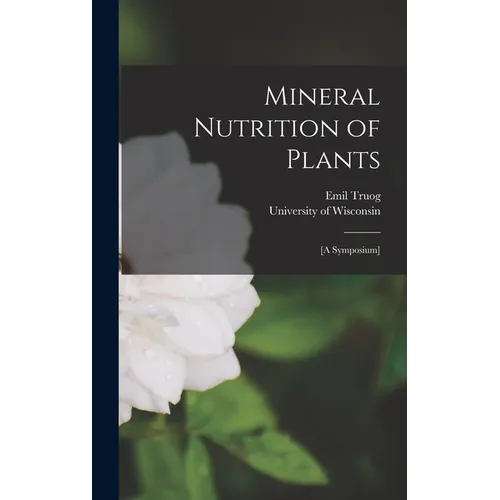 Mineral Nutrition of Plants: [A Symposium] - Hardcover