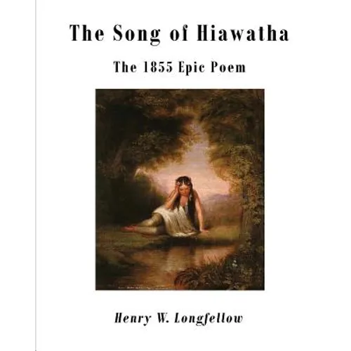 The Song of Hiawatha: The 1855 Epic Poem - Paperback