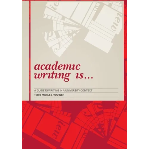 Academic Writing Is...: A Guide to Writing in a University Context - Paperback
