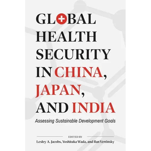 Global Health Security in China, Japan, and India: Assessing Sustainable Development Goals - Hardcover