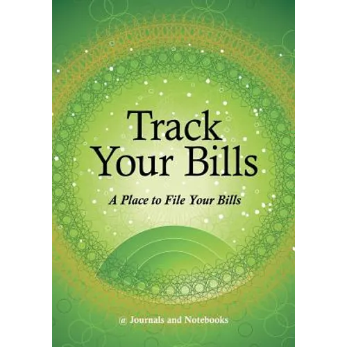 Track Your Bills. A Place to File Your Bills. - Paperback