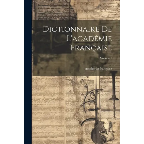 Dictionnaire De L'académie Française; Volume 1 - Paperback