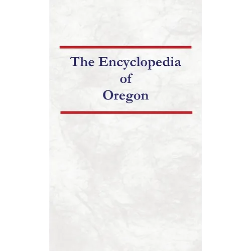 Encyclopedia of Oregon - Hardcover