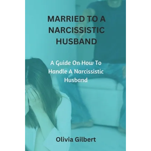 Married to a Narcissistic Husband: A guide on how to handle a narcissistic husband - Paperback