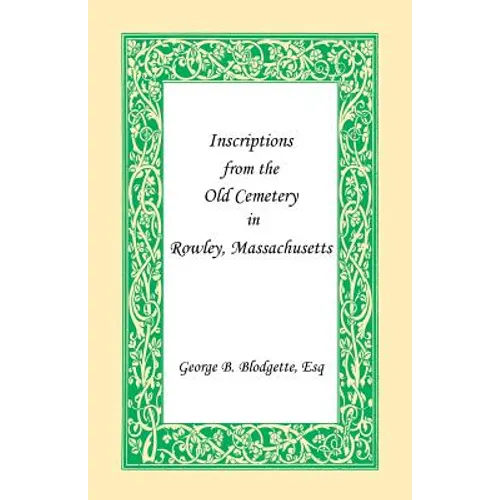 Inscriptions from the Old Cemetery in Rowley, Massachusetts - Paperback