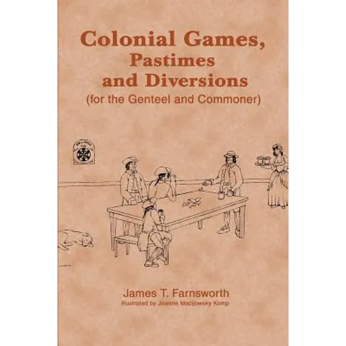 Colonial Games, Pastimes and Diversions: (For the Genteel and Commoner) - Paperback