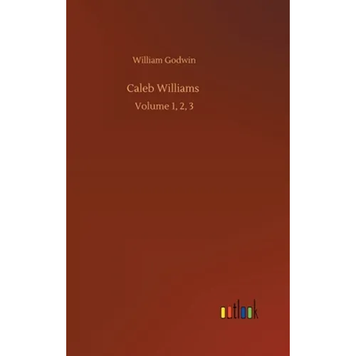 Caleb Williams: Volume 1, 2, 3 - Hardcover