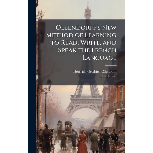 Ollendorff's New Method of Learning to Read, Write, and Speak the French Language - Hardcover