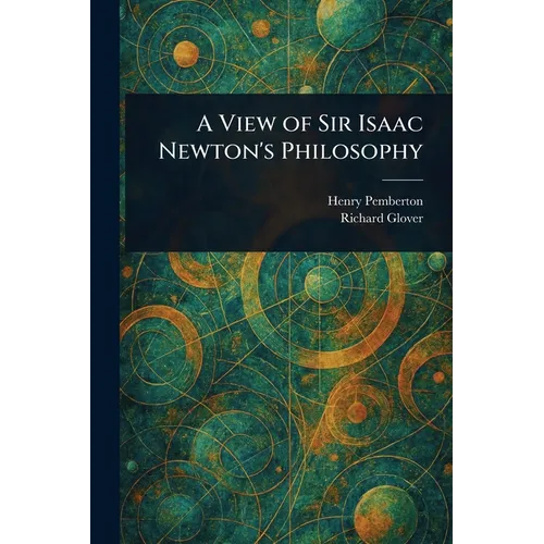 A View of Sir Isaac Newton's Philosophy
