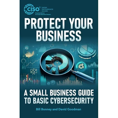 Protect Your Business: A Small Business Guide to Basic Cybersecurity - Paperback
