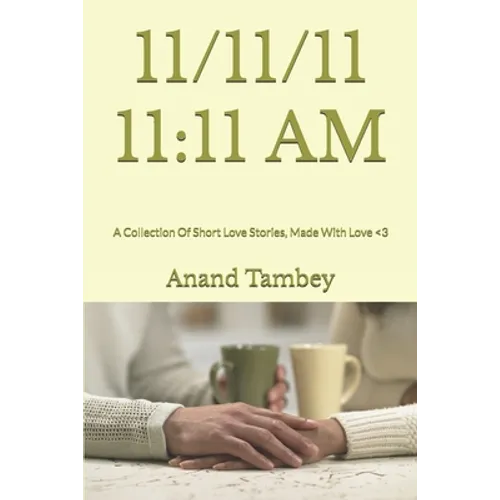 11/11/11 11: 11 AM: A Collection Of Short Love Stories, Made With Love - Paperback