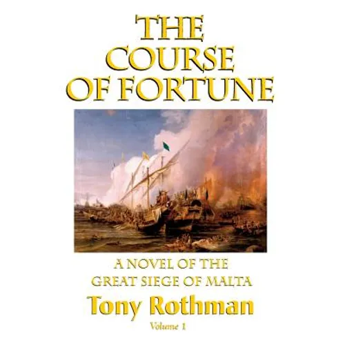 The Course of Fortune-A Novel of the Great Siege of Malta Vol. 1 - Hardcover