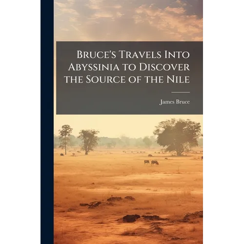 Bruce's Travels Into Abyssinia to Discover the Source of the Nile - Paperback