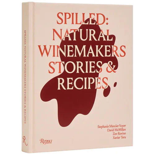 Spilled: Natural Winemakers Stories & Recipes - Hardcover