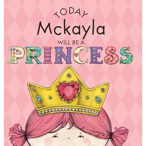 Today Mckayla Will Be a Princess - Hardcover