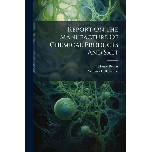 Report On The Manufacture Of Chemical Products And Salt - Paperback